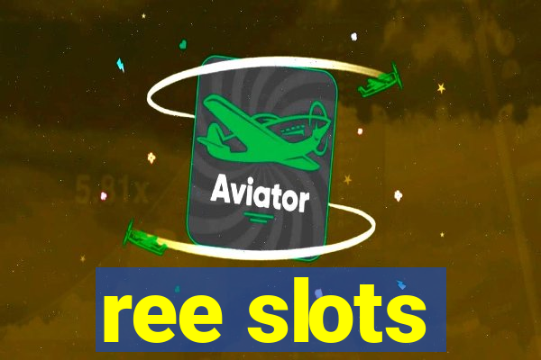 ree slots